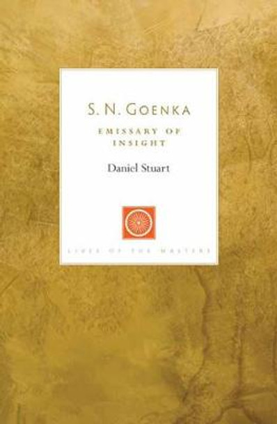 S. N. Goenka: Emissary of Insight by Daniel Stuart