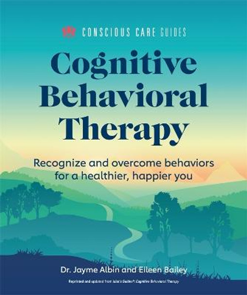 Cognitive Behavioral Therapy: Recognize and Overcome Behaviors for a Healthier, Happier You by Dr Jayme Albin