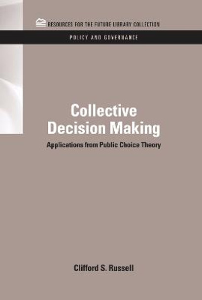 Collective Decision Making: Applications from Public Choice Theory by Clifford S. Russell