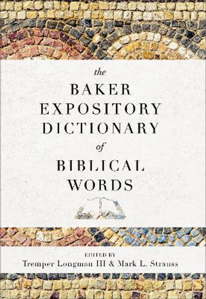 The Baker Expository Dictionary of Biblical Words by Tremper Iii Longman