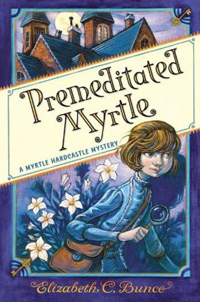Premeditated Myrtle (Myrtle Hardcastle Mystery 1) by Elizabeth C Bunce