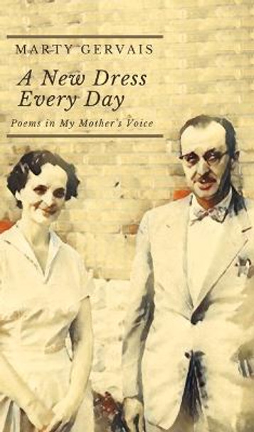 A New Dress Everyday: Poems in My Mother's Voice by Marty Gervais