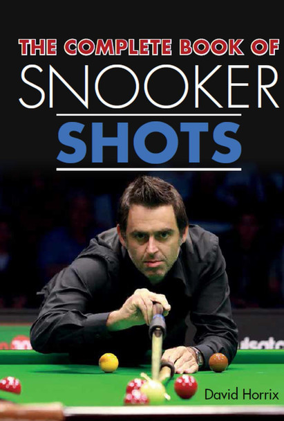 The Complete Book of Snooker Shots by David Horrix