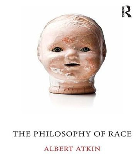 The Philosophy of Race by Albert Atkin