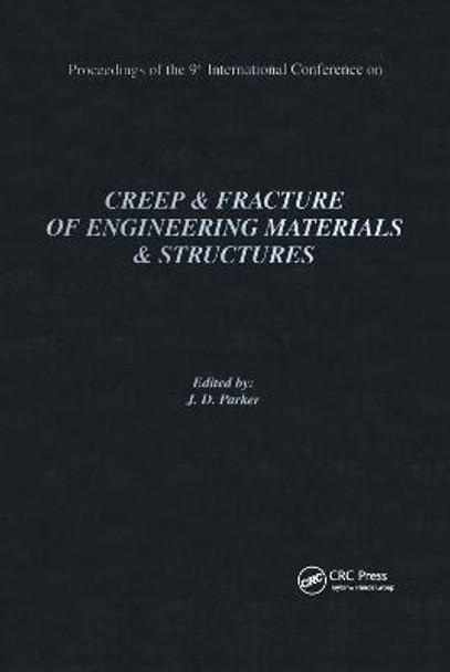 Creep and Fracture of Engineering Materials and Structures: Proceedings of the 9th International Conference: Proceedings of the 9th International Conference by J. D. Parker