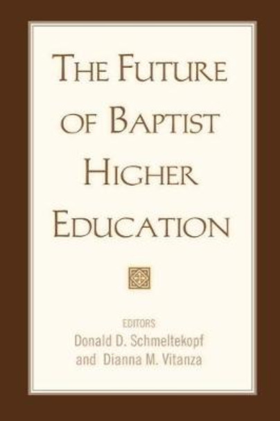 The Future of Baptist Higher Education by Donald D. Schmeltekopf