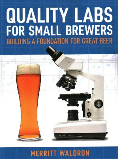 Quality Labs for Small Brewers: Building a Foundation for Great Beer by Merritt Waldron