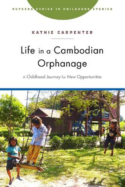 Life in a Cambodian Orphanage: A Childhood Journey for New Opportunities by Kathie Carpenter Life in a Cambodian Orphanage: A Childhood Journey for New Opportunities by Kathie Carpenter