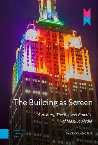 The Building as Screen: A History, Theory, and Practice of Massive Media by Dave Colangelo