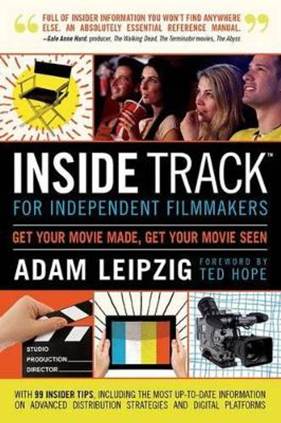 Inside Track for Independent Filmmakers: Get Your Movie Made, Get Your Movie Seen by Adam Leipzig