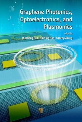 Graphene Photonics, Optoelectronics, and Plasmonics by Qiaoliang Bao
