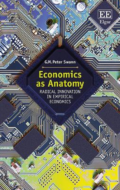 Economics as Anatomy: Radical Innovation in Empirical Economics by G. M.P. Swann