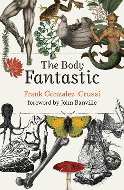 The Body Fantastic by Frank Gonzalez-Crussi