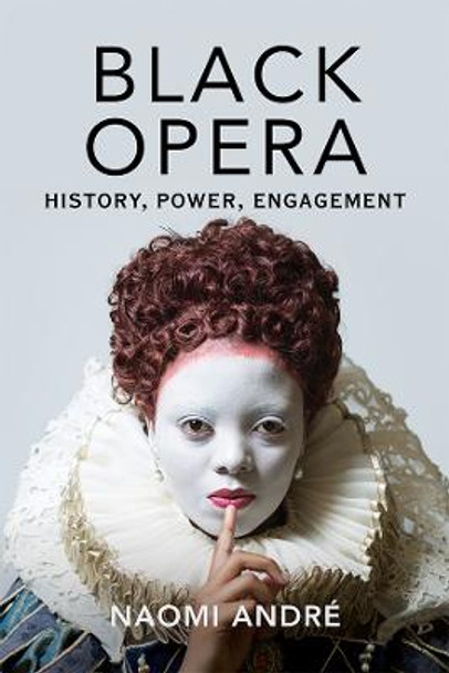Black Opera: History, Power, Engagement by Naomi Andre