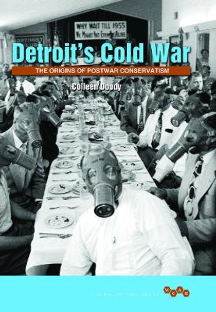Detroit's Cold War: The Origins of Postwar Conservatism by Colleen Doody
