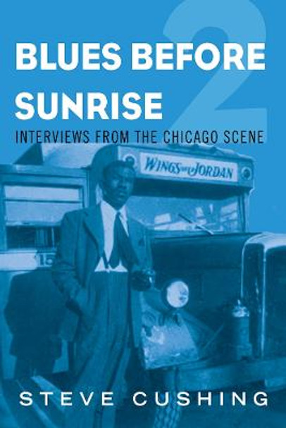 Blues Before Sunrise 2: Interviews from the Chicago Scene by Steve Cushing