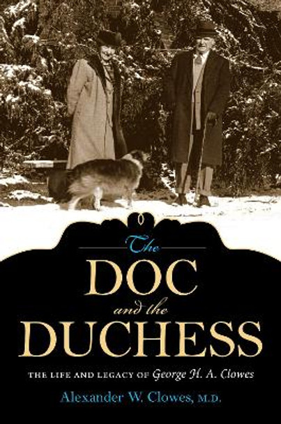 The Doc and the Duchess: The Life and Legacy of George H. A. Clowes by Alexander W. Clowes