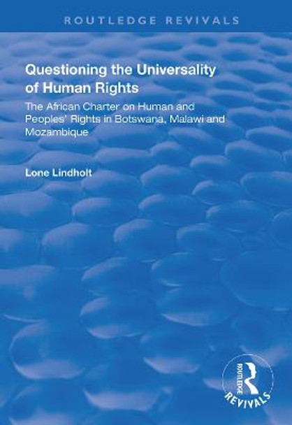 Questioning the Universality of Human Rights: African Charter on Human and People's Rights in Botswana, Malawi and Mozambique by Lone Lindholt