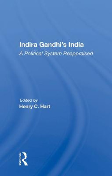 Indira Gandhi's India: A Political System Reappraised by Henry C. Hart