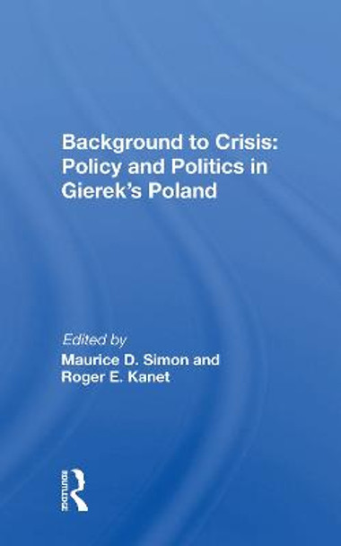 Background to Crisis: Policy and Politics in Gierek's Poland by Maurice D. Simon