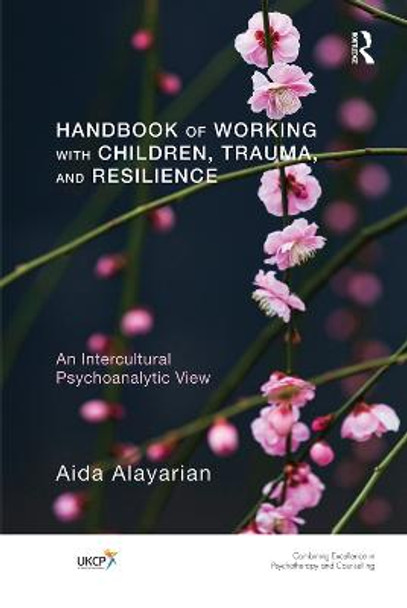 Handbook of Working with Children, Trauma, and Resilience: An Intercultural Psychoanalytic View by Aida Alayarian