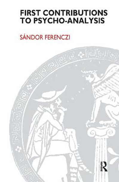 First Contributions to Psycho-analysis by Sandor Ferenczi