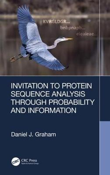 Invitation to Protein Sequence Analysis Through Probability and Information by Daniel J. Graham