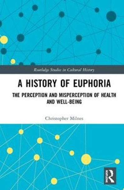 A History of Euphoria: The Perception and Misperception of Health and Well-Being by Christopher Milnes