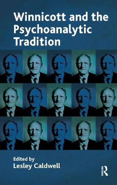 Winnicott and the Psychoanalytic Tradition: Interpretation and Other Psychoanalytic Issues by Lesley Caldwell