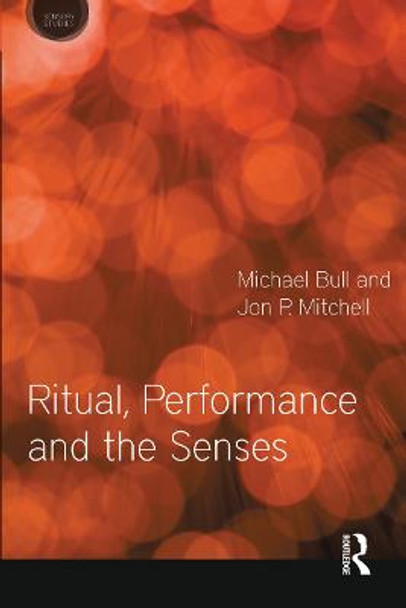 Ritual, Performance and the Senses by Jon P. Mitchell