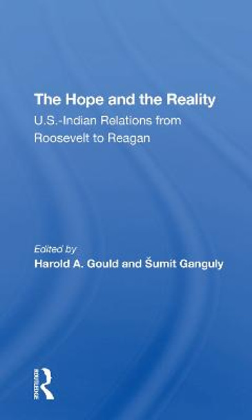 The Hope And The Reality: U.s.indian Relations From Roosevelt To Reagan by Harold A Gould