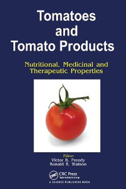 Tomatoes and Tomato Products: Nutritional, Medicinal and Therapeutic Properties by V R Preedy