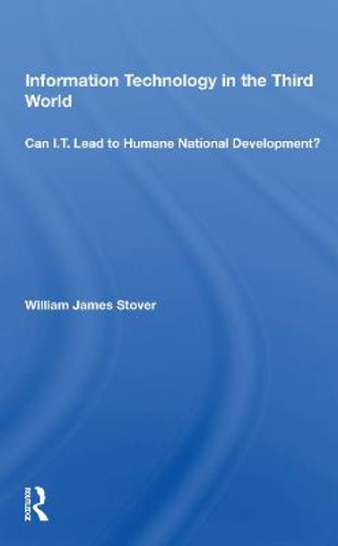 Information Technology In The Third World: Can I. T. Lead To Humane National Development? by William James Stover