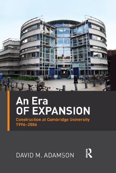 An Era of Expansion: Construction at the University of Cambridge 1996-2006 by David Adamson