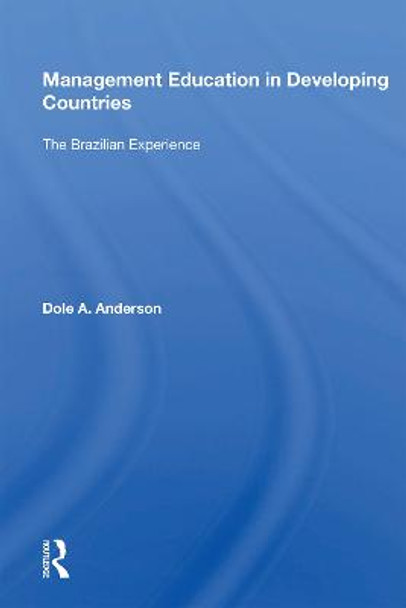 Management Education In Developing Countries: The Brazilian Experience by Dole A. Anderson