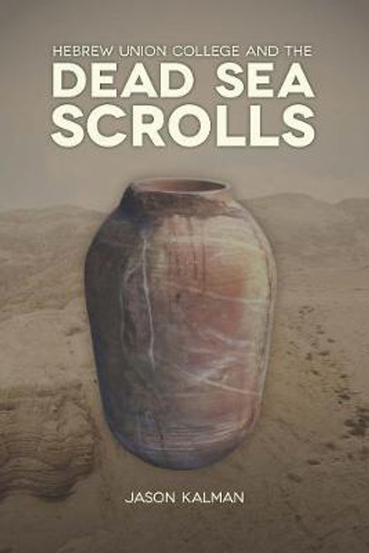 Hebrew Union College and the Dead Sea Scrolls by Jason Kalman