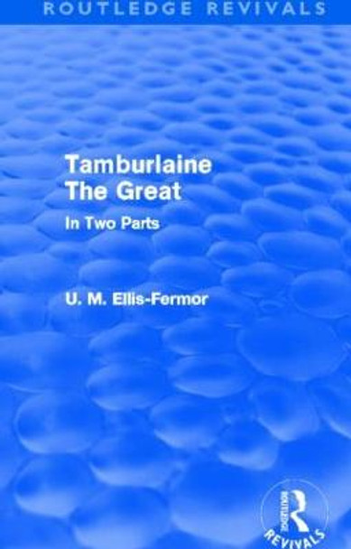 Tamburlaine the Great - In Two Parts by Una Mary Ellis-Fermor