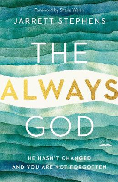 The Always God: He Hasn't Changed and You Are Not Forgotten by Jarrett Stephens