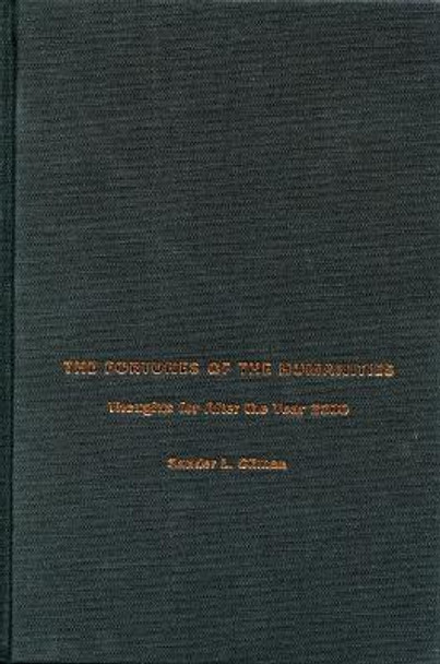 The Fortunes of the Humanities: Thoughts for After the Year 2000 by Sander L. Gilman