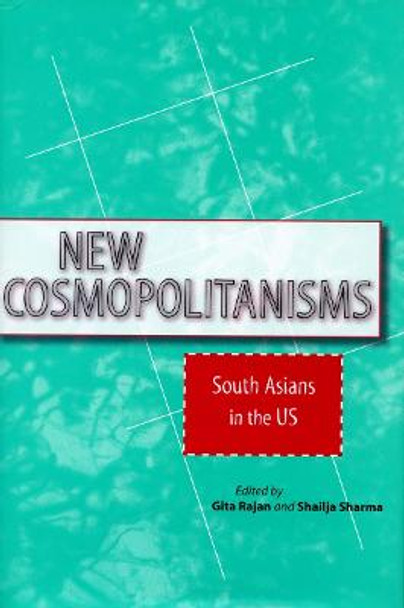 New Cosmopolitanisms: South Asians in the US by Gita Rajan