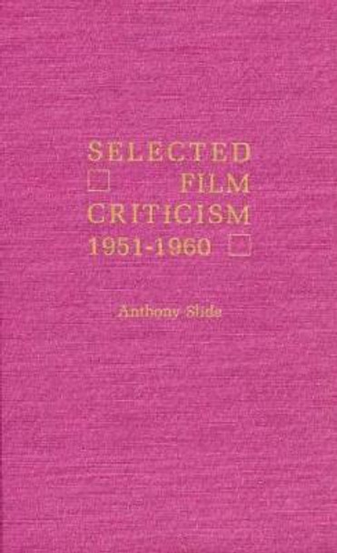 Selected Film Criticism: 1921-1930 by Anthony Slide