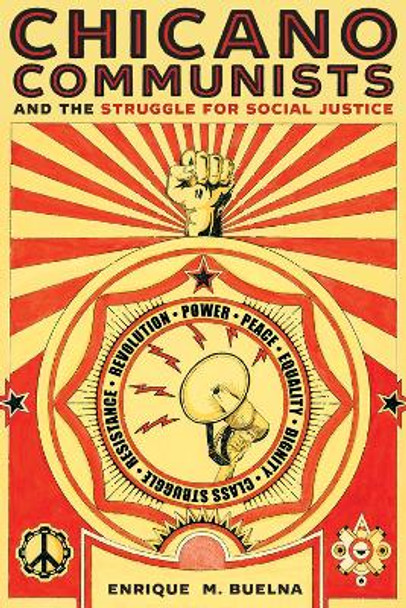 Chicano Communists and the Struggle for Social Justice by Enrique M. Buelna