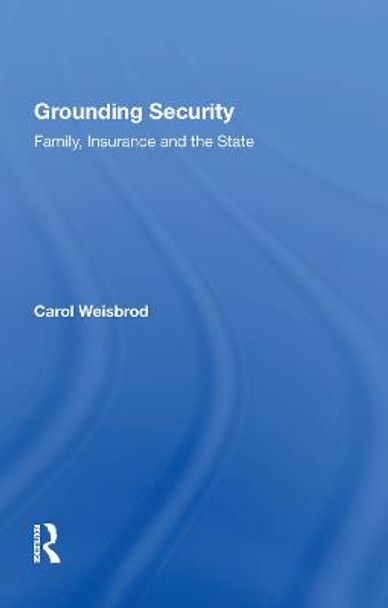 Grounding Security: Family, Insurance and the State by Carol Weisbrod