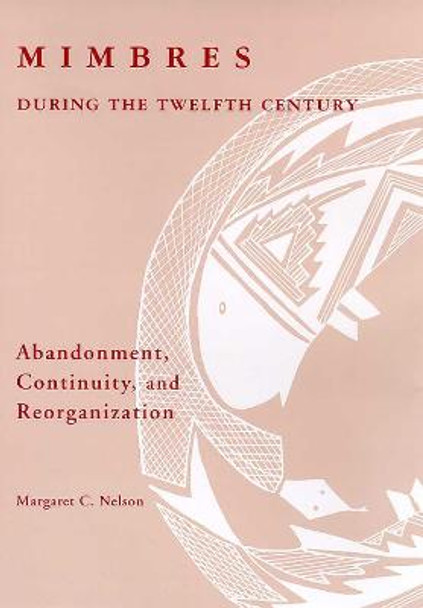 Mimbres during the Twelfth Century: Abandonment, Continuity, and Reorganization by Margaret C. Nelson