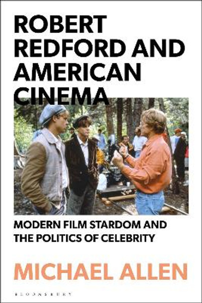 Robert Redford and American Cinema: Modern Film Stardom and the Politics of Celebrity by Dr Michael Allen