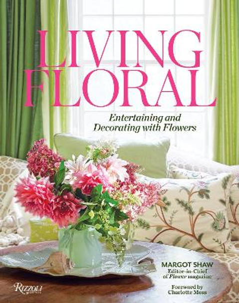 Living Floral: Entertaining and Decorating with Flowers by Margot Shaw