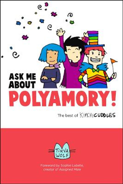 Ask Me About Polyamory: The Best of Kimchi Cuddles by Tikva Wolf