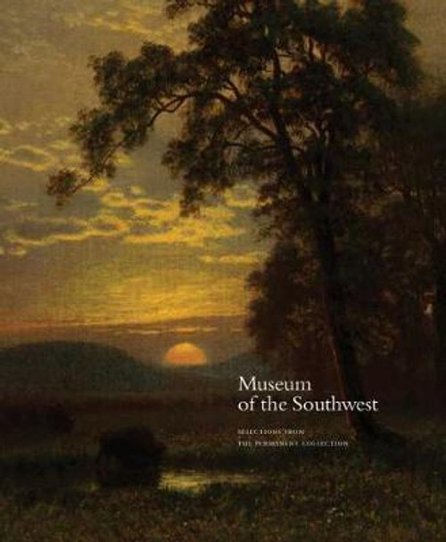 Museum of the Southwest: Selections from the Permanent Collection by Wendy Earle