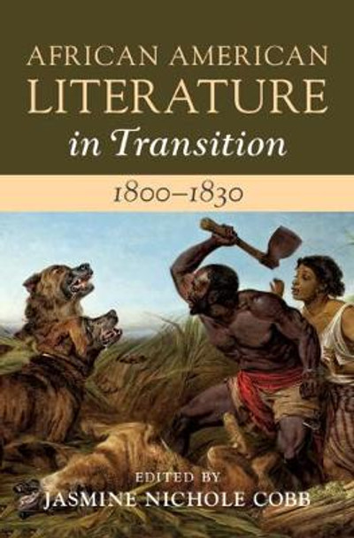 African American Literature in Transition, 1800-1830: Volume 2, 1800-1830 by Jasmine Nicole Cobb