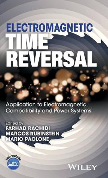 Electromagnetic Time Reversal: Application to EMC and Power Systems by Farhad Rachidi